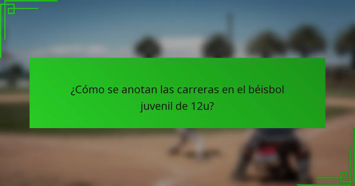 ¿Cómo se anotan las carreras en el béisbol juvenil de 12u?