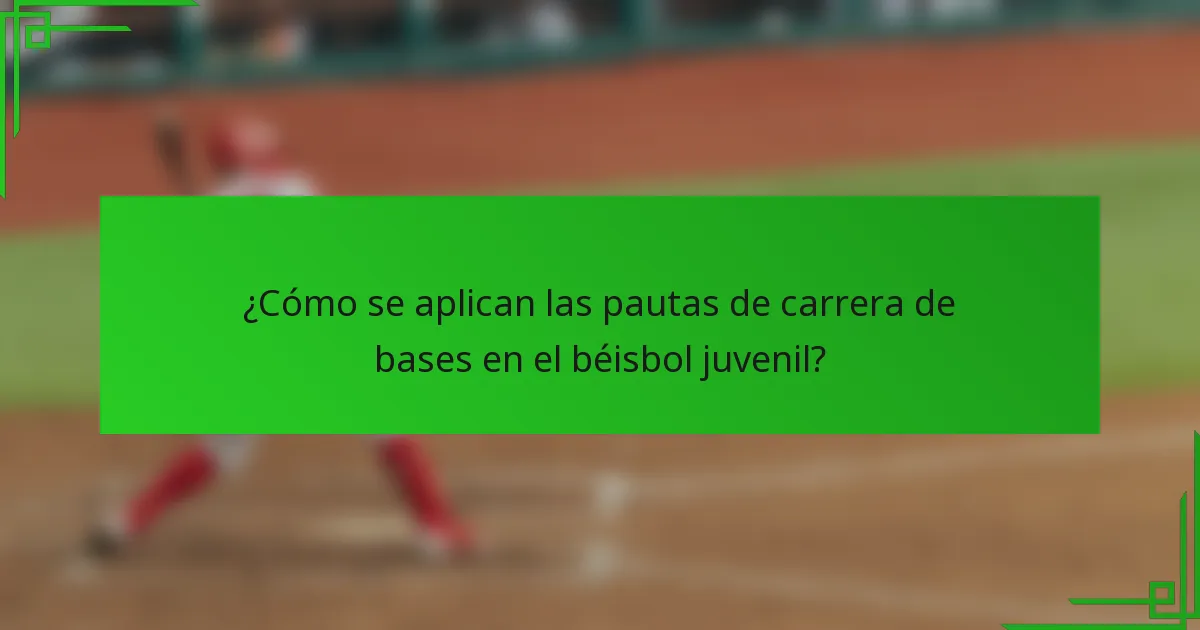 ¿Cómo se aplican las pautas de carrera de bases en el béisbol juvenil?
