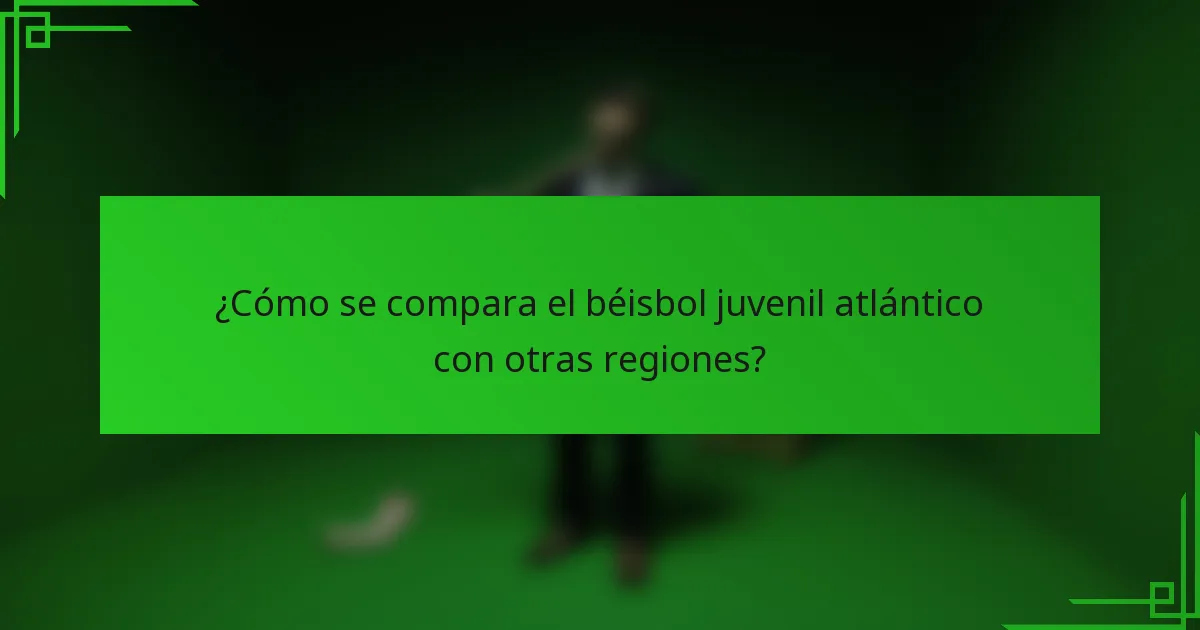 ¿Cómo se compara el béisbol juvenil atlántico con otras regiones?