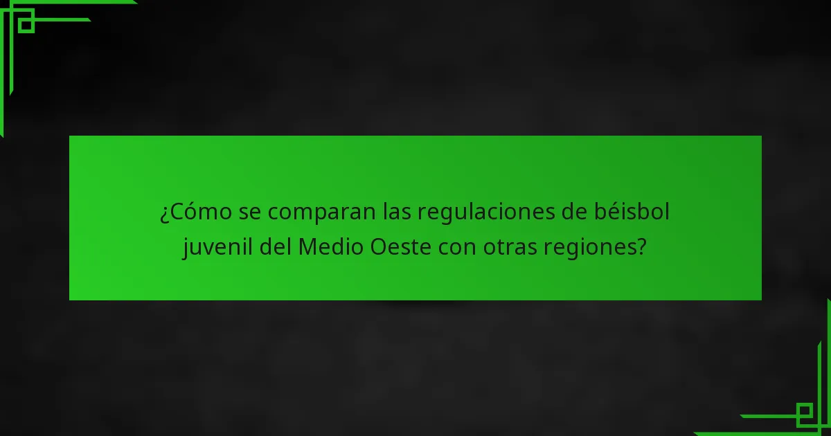 ¿Cómo se comparan las regulaciones de béisbol juvenil del Medio Oeste con otras regiones?