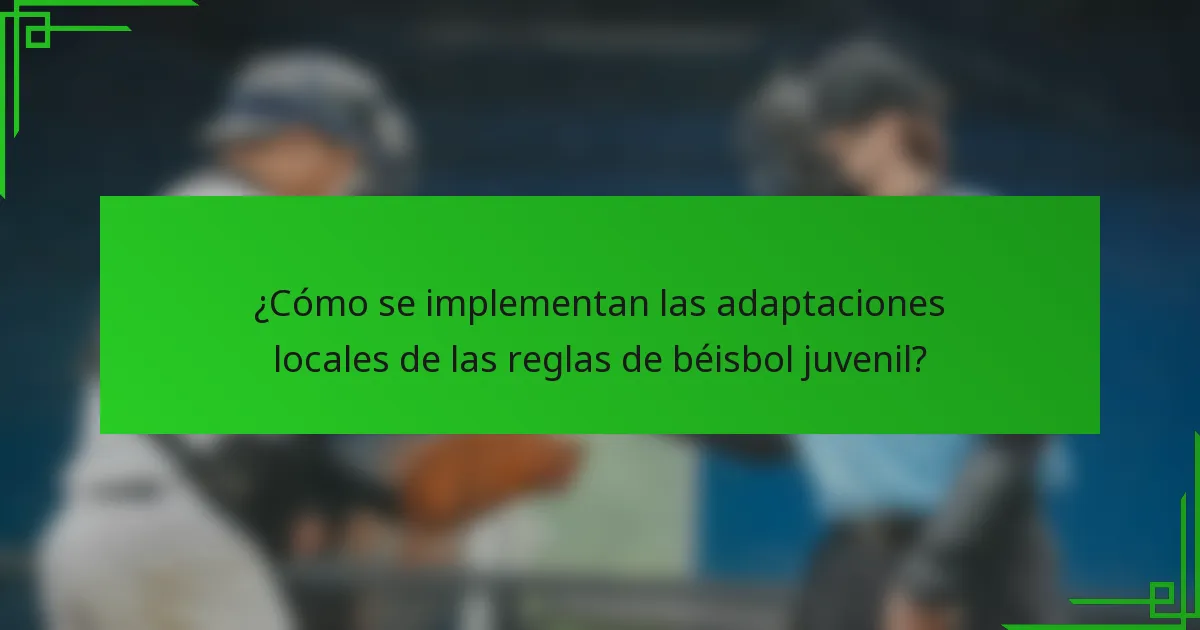 ¿Cómo se implementan las adaptaciones locales de las reglas de béisbol juvenil?