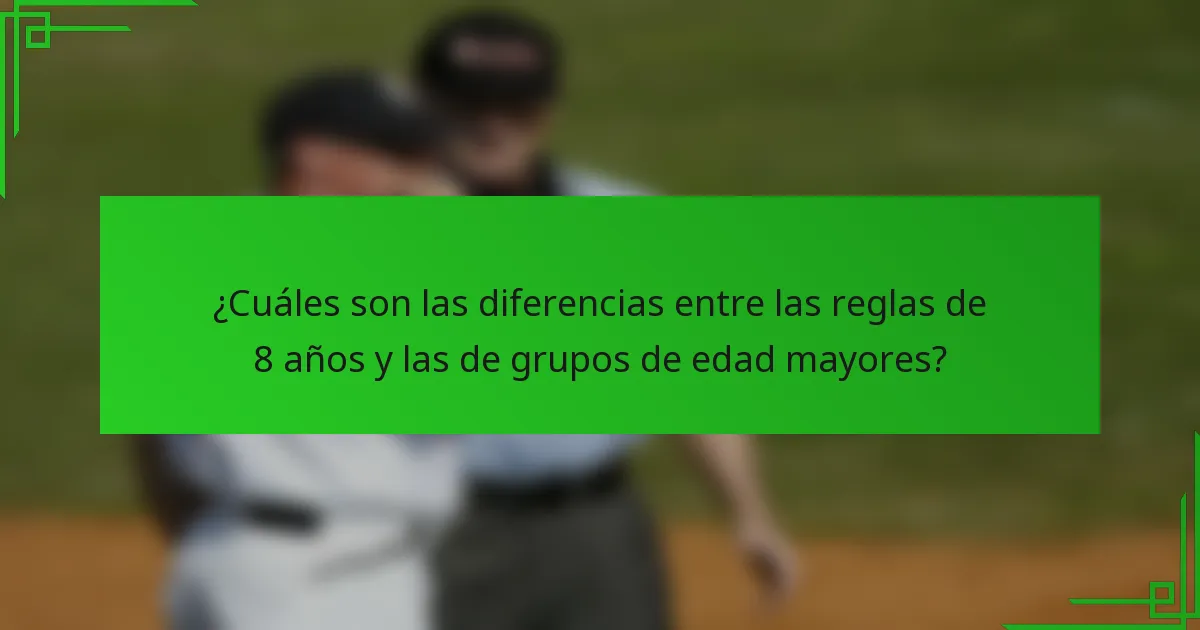 ¿Cuáles son las diferencias entre las reglas de 8 años y las de grupos de edad mayores?