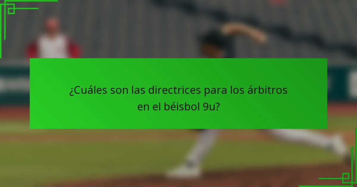 ¿Cuáles son las directrices para los árbitros en el béisbol 9u?