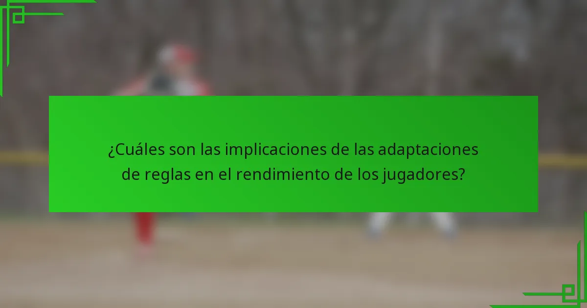 ¿Cuáles son las implicaciones de las adaptaciones de reglas en el rendimiento de los jugadores?