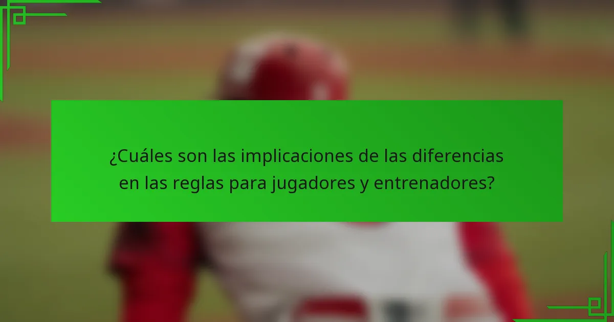 ¿Cuáles son las implicaciones de las diferencias en las reglas para jugadores y entrenadores?