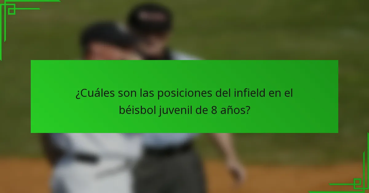 ¿Cuáles son las posiciones del infield en el béisbol juvenil de 8 años?