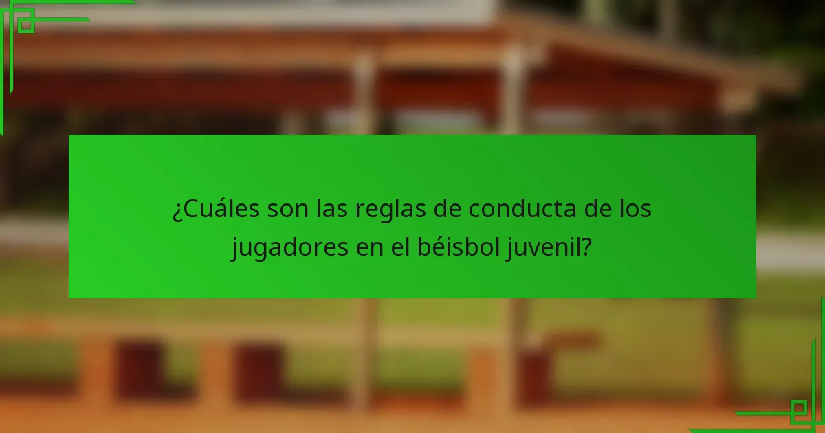 ¿Cuáles son las reglas de conducta de los jugadores en el béisbol juvenil?