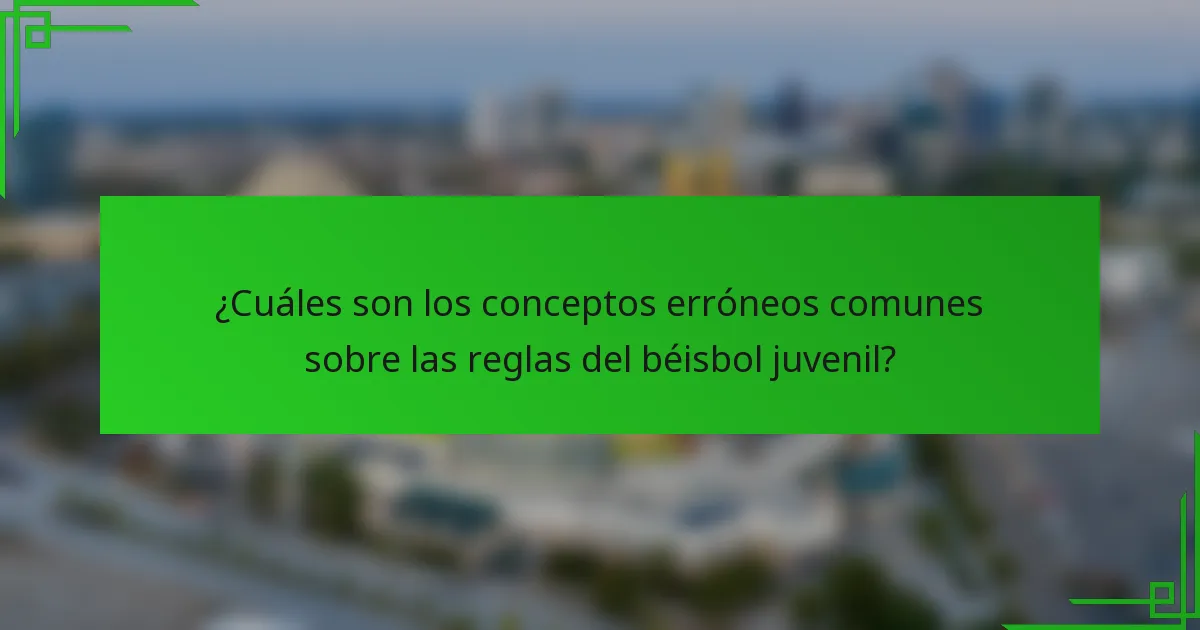 ¿Cuáles son los conceptos erróneos comunes sobre las reglas del béisbol juvenil?