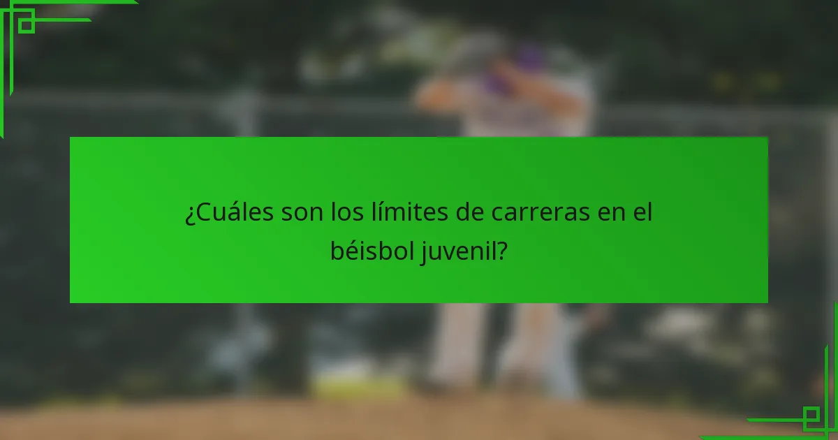 ¿Cuáles son los límites de carreras en el béisbol juvenil?