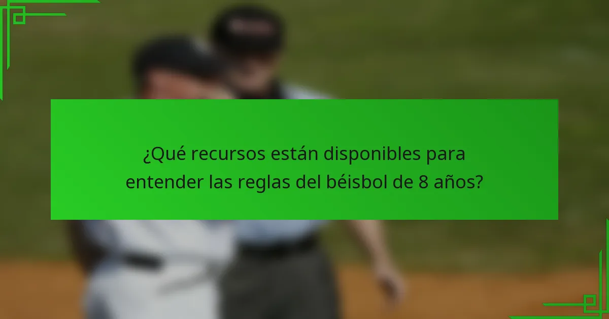 ¿Qué recursos están disponibles para entender las reglas del béisbol de 8 años?